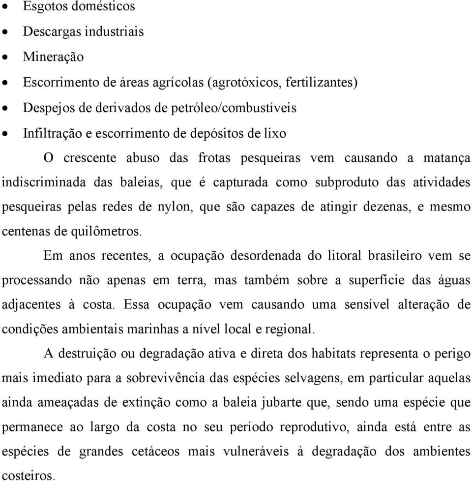 atingir dezenas, e mesmo centenas de quilômetros.