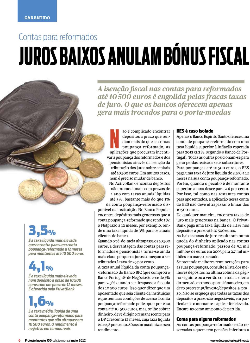 4,1% É a taxa líquida mais elevada num depósito a prazo de 10 500 euros com um prazo de 12 meses.