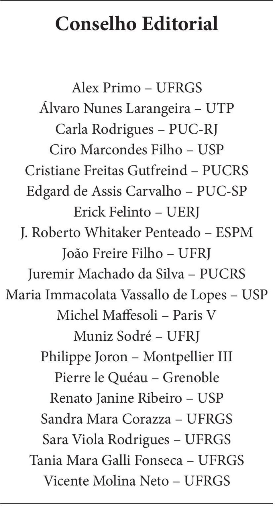 Roberto Whitaker Penteado ESPM João Freire Filho UFRJ Juremir Machado da Silva PUCRS Maria Immacolata Vassallo de Lopes USP Michel