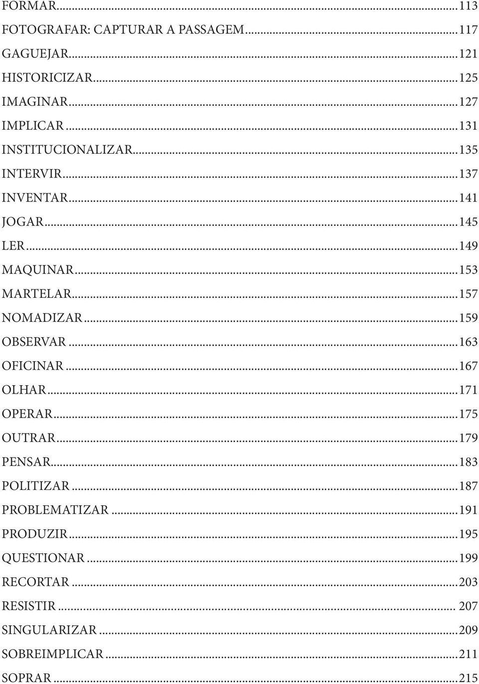 ..157 NOMADIZAR...159 OBSERVAR...163 OFICINAR...167 OLHAR...171 OPERAR...175 OUTRAR...179 PENSAR...183 POLITIZAR.