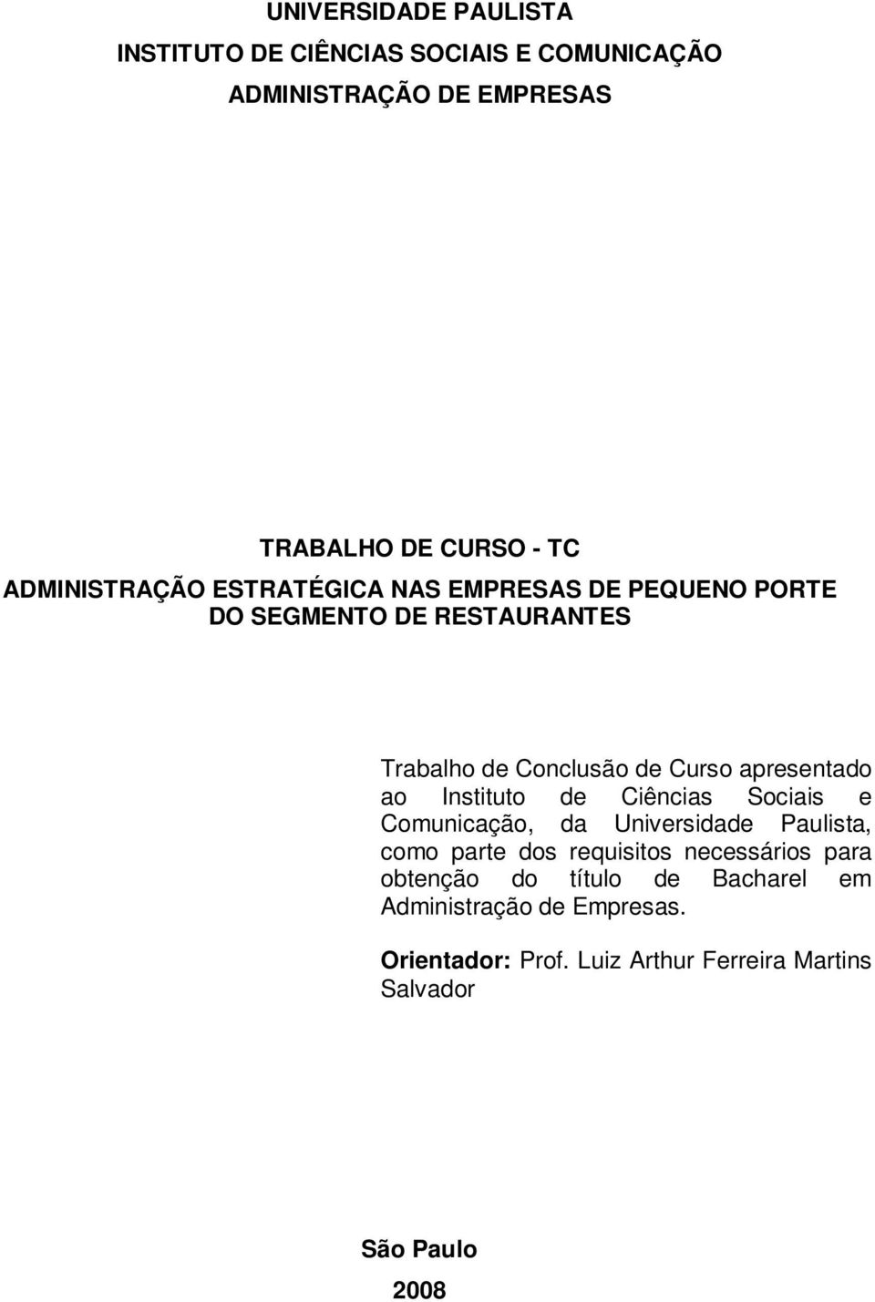 apresentado ao Instituto de Ciências Sociais e Comunicação, da Universidade Paulista, como parte dos requisitos