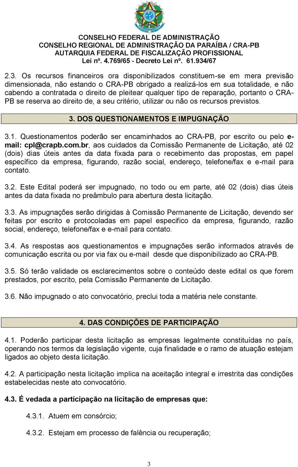 Questionamentos poderão ser encaminhados ao CRA-PB, por escrito ou pelo e- mail: cpl@crapb.com.