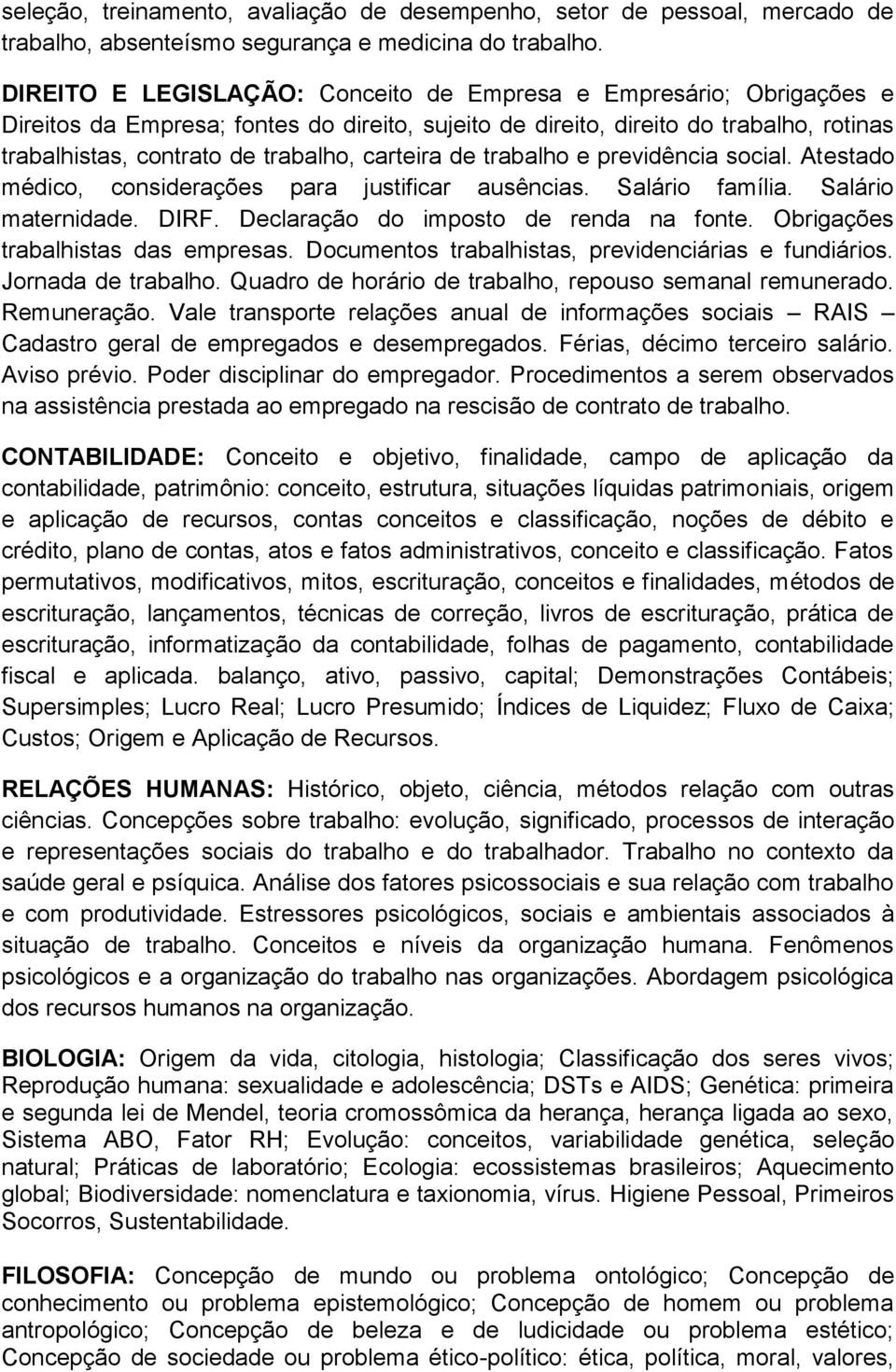 carteira de trabalho e previdência social. Atestado médico, considerações para justificar ausências. Salário família. Salário maternidade. DIRF. Declaração do imposto de renda na fonte.