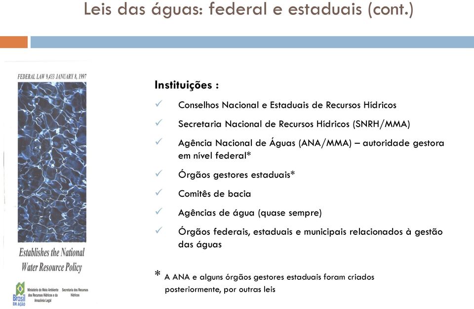 (SNRH/MMA) Agência Nacional de Águas (ANA/MMA) autoridade gestora em nível federal* Órgãos gestores estaduais*