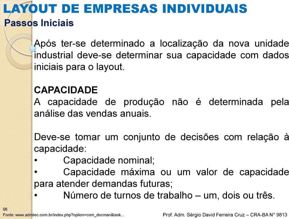 CAPACIDADE A capacidade de produção não é determinada pela análise das vendas anuais.