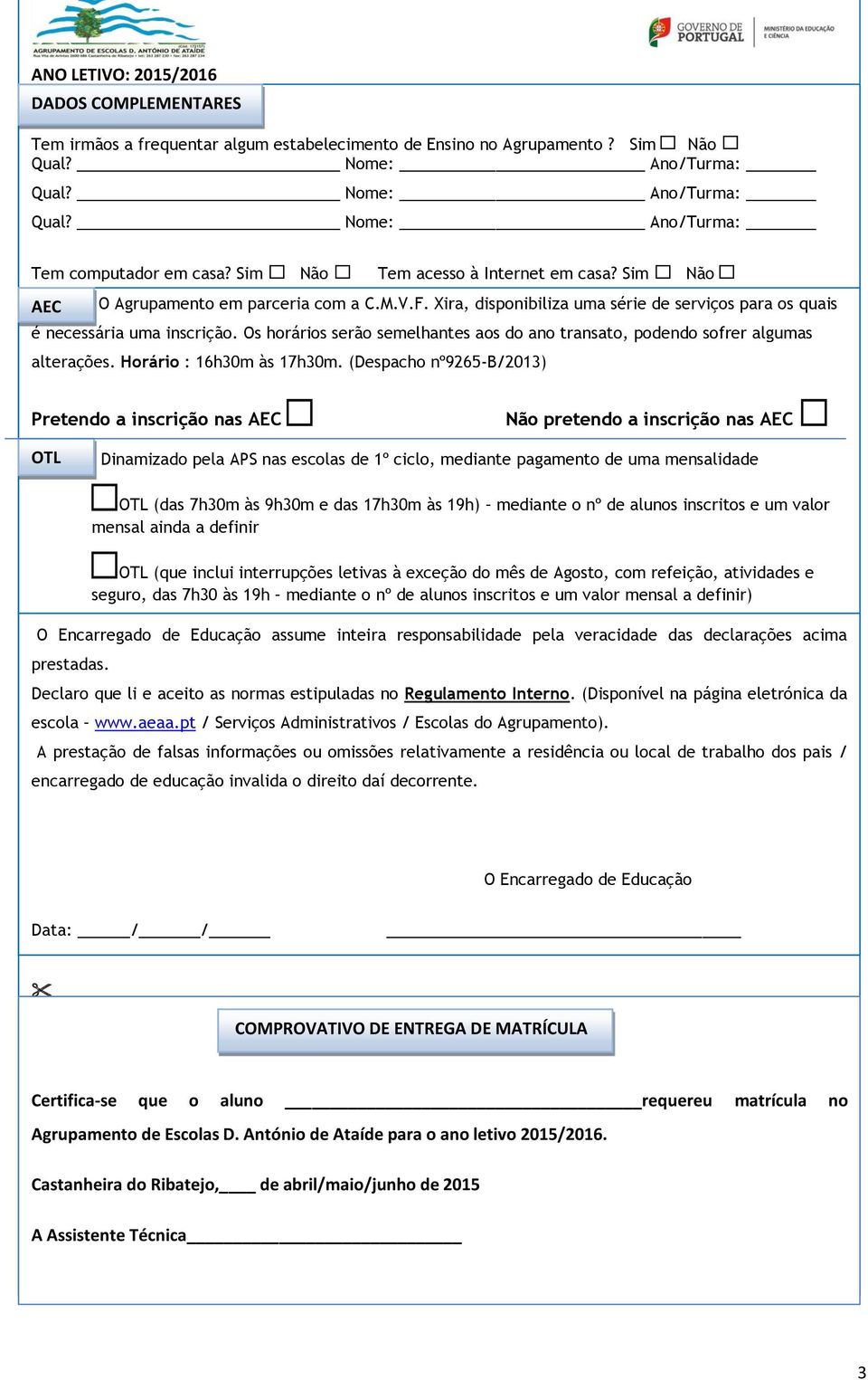 Os horários serão semelhantes aos do ano transato, podendo sofrer algumas alterações. Horário : 16h30m às 17h30m.