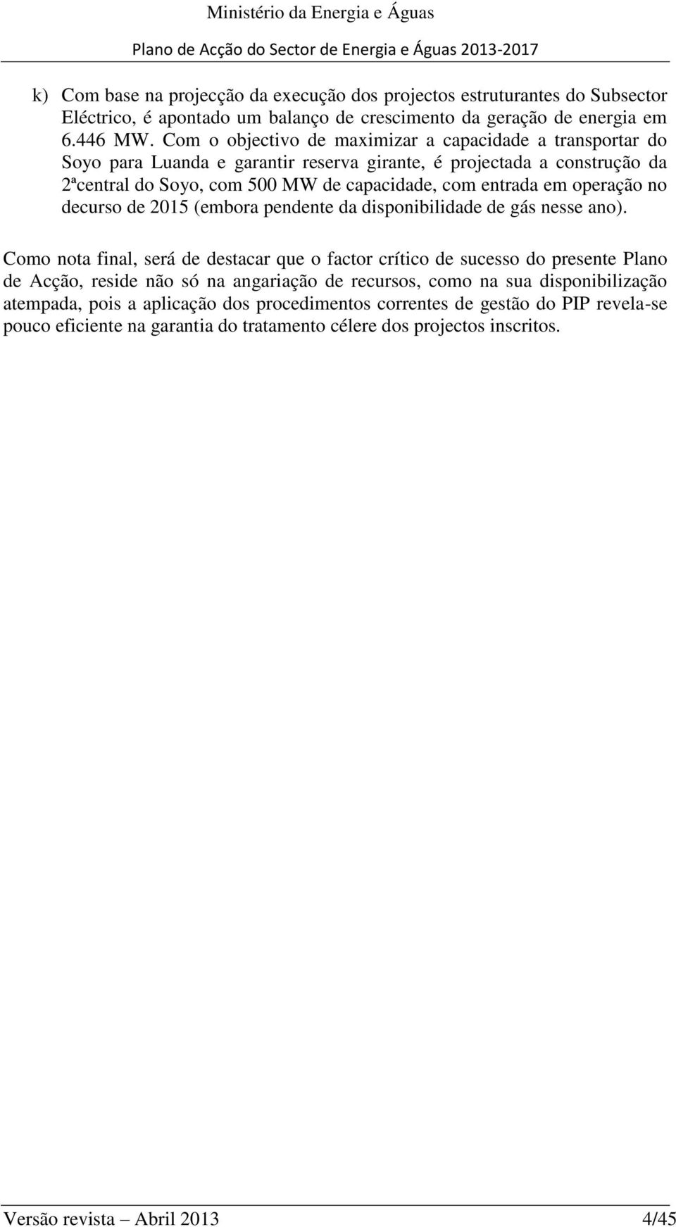 operação no decurso de 2015 (embora pendente da disponibilidade de gás nesse ano).