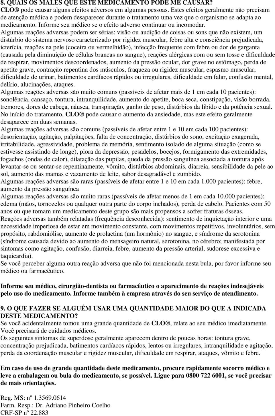 Informe seu médico se o efeito adverso continuar ou incomodar.