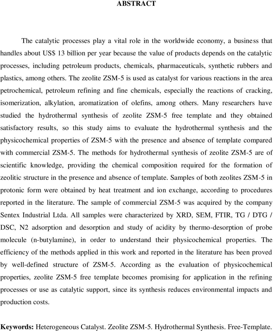 The zeolite ZSM-5 is used as catalyst for various reactions in the area petrochemical, petroleum refining and fine chemicals, especially the reactions of cracking, isomerization, alkylation,