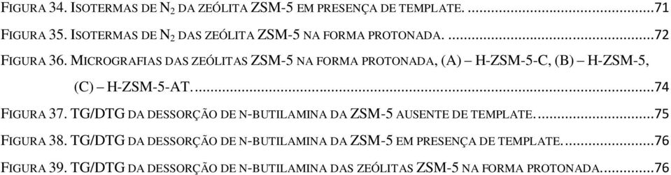 MICROGRAFIAS DAS ZEÓLITAS ZSM-5 NA FORMA PROTONADA, (A) H-ZSM-5-C, (B) H-ZSM-5, (C) H-ZSM-5-AT....74 FIGURA 37.