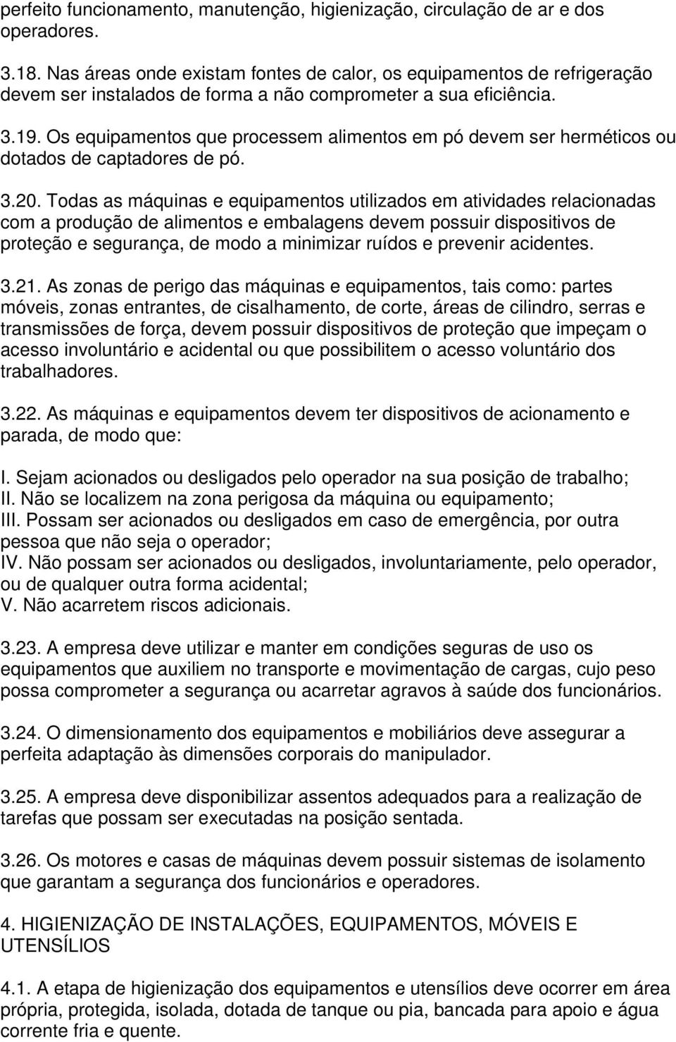 Os equipamentos que processem alimentos em pó devem ser herméticos ou dotados de captadores de pó. 3.20.