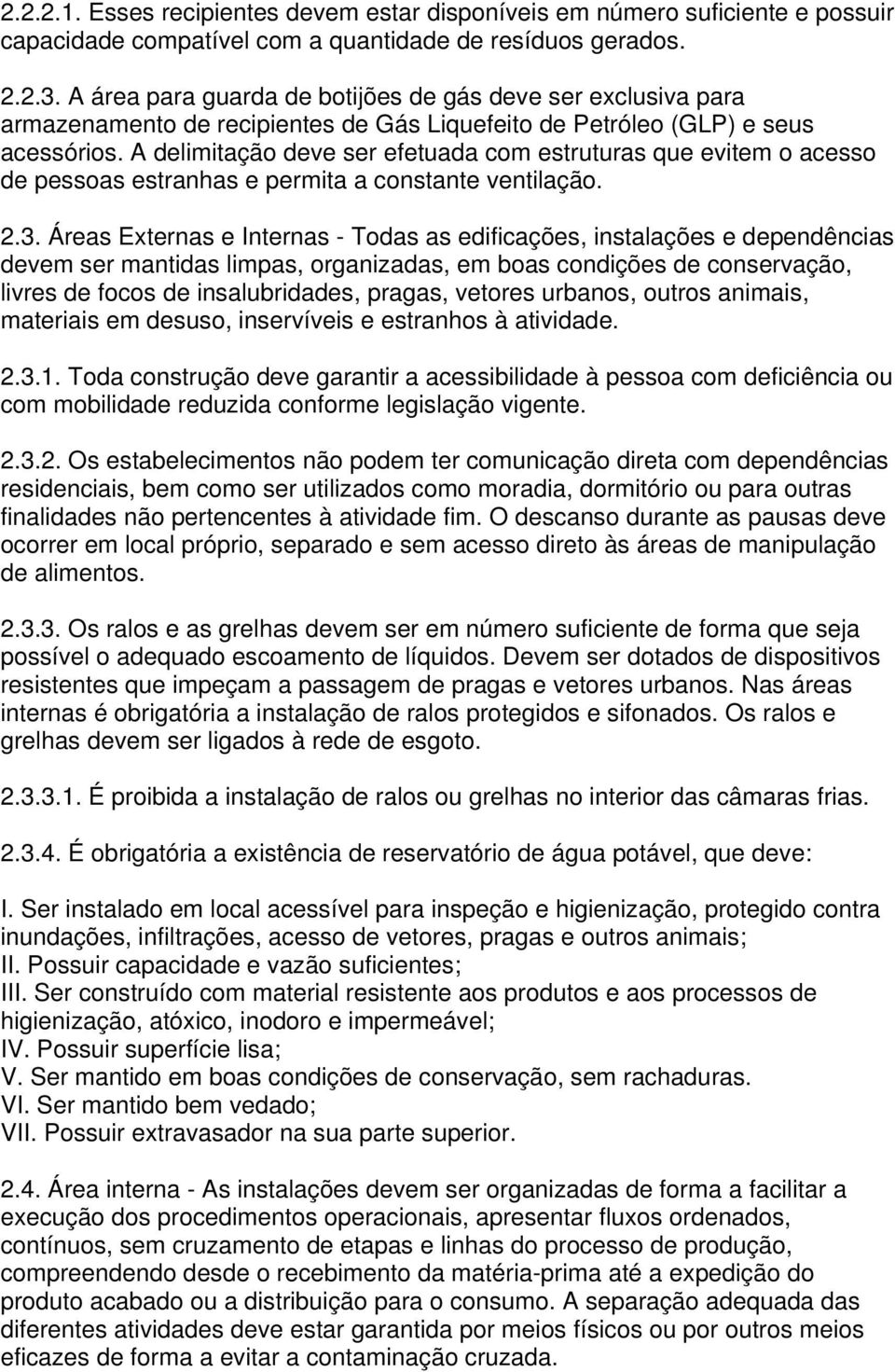 A delimitação deve ser efetuada com estruturas que evitem o acesso de pessoas estranhas e permita a constante ventilação. 2.3.