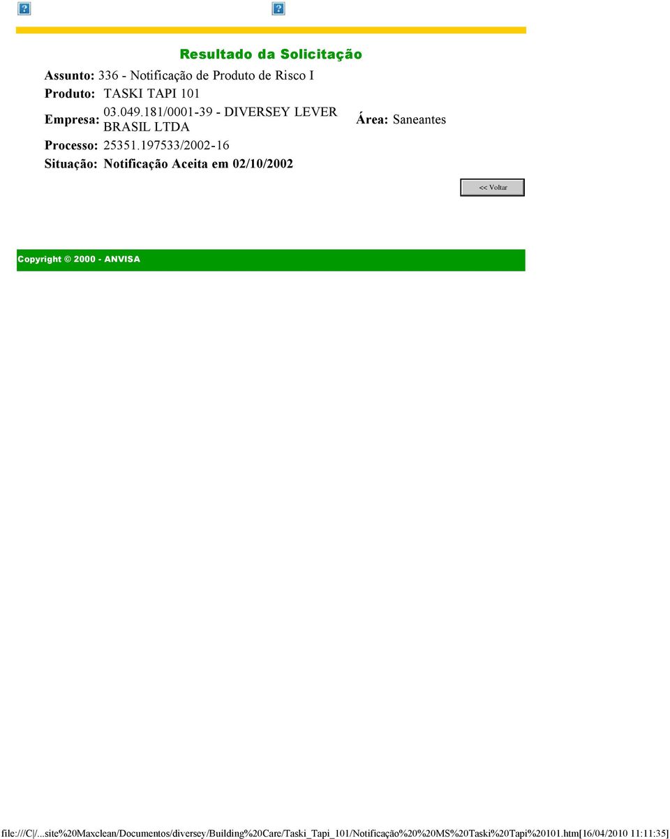 197533/2002-16 Situação: Notificação Aceita em 02/10/2002 Área: Saneantes Copyright 2000 - ANVISA