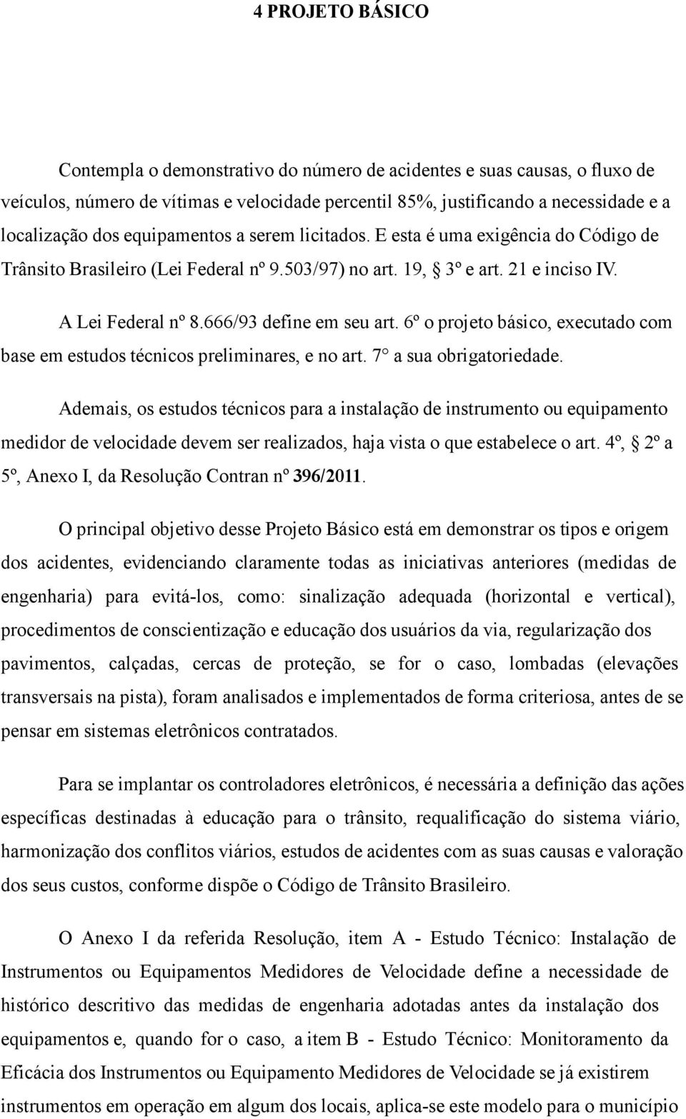 6º o projeto básico, executado com base em estudos técnicos preliminares, e no art. 7 a sua obrigatoriedade.