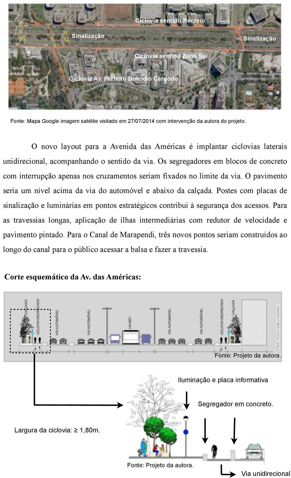 O novo layout para a Avenida das Américas é implantar ciclovias laterais unidirecional, acompanhando o sentido da via.