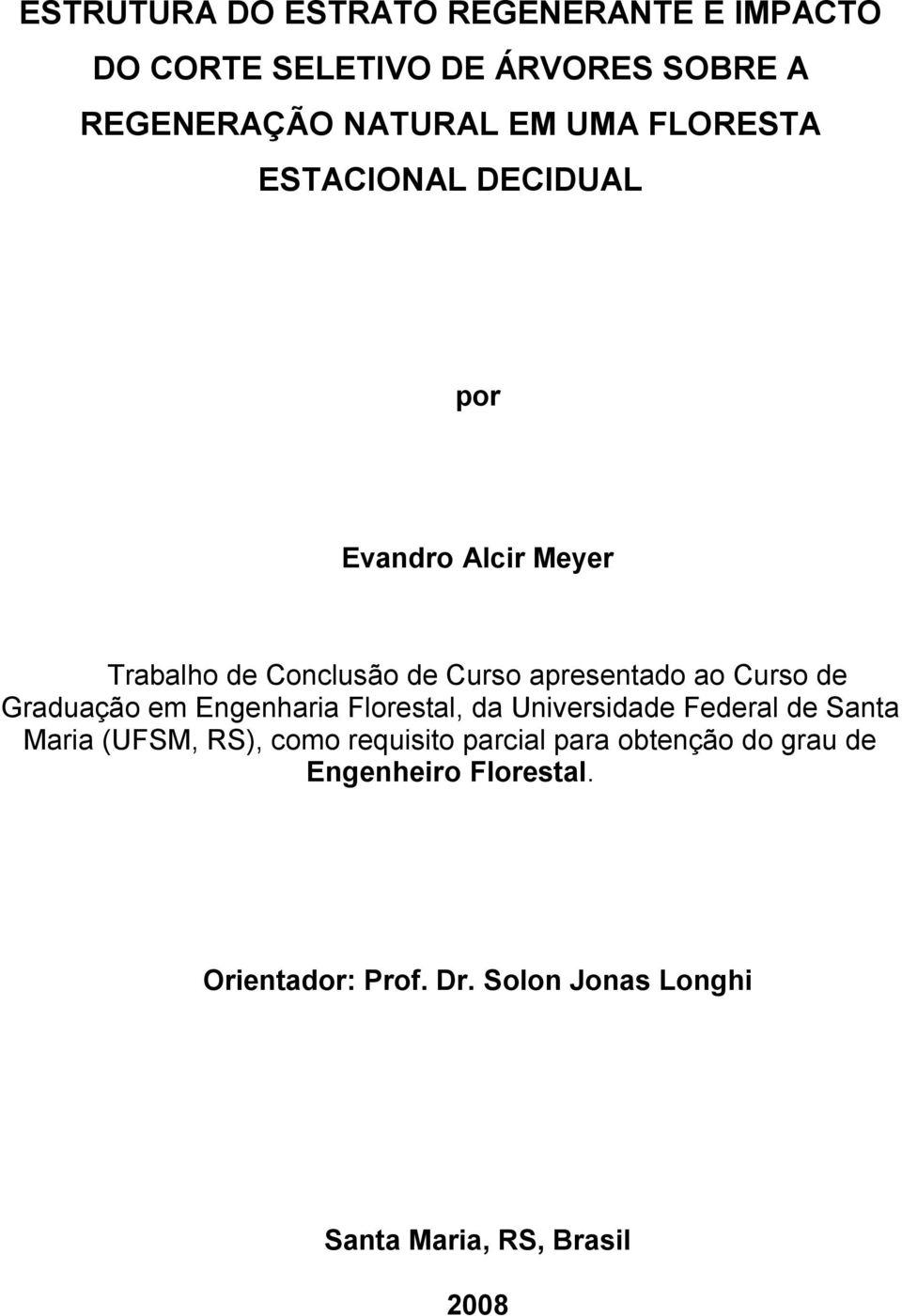 Graduação em Engenharia Florestal, da Universidade Federal de Santa Maria (UFSM, RS), como requisito parcial