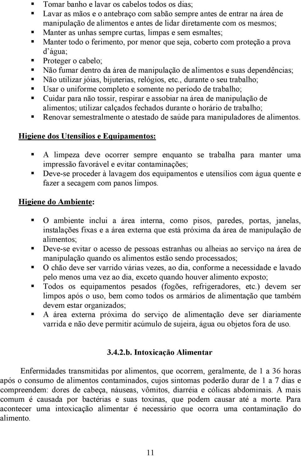 suas dependências; Não utilizar jóias, bijuterias, relógios, etc.