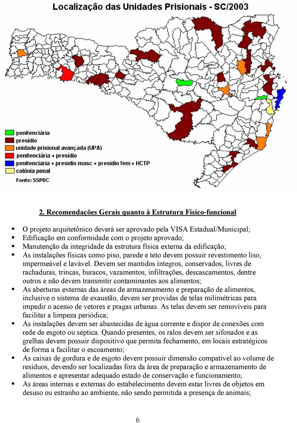 Devem ser mantidos íntegros, conservados, livres de rachaduras, trincas, buracos, vazamentos, infiltrações, descascamentos, dentre outros e não devem transmitir contaminantes aos alimentos; As