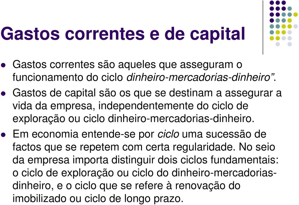 dinheiro-mercadorias-dinheiro. Em economia entende-se por ciclo uma sucessão de factos que se repetem com certa regularidade.