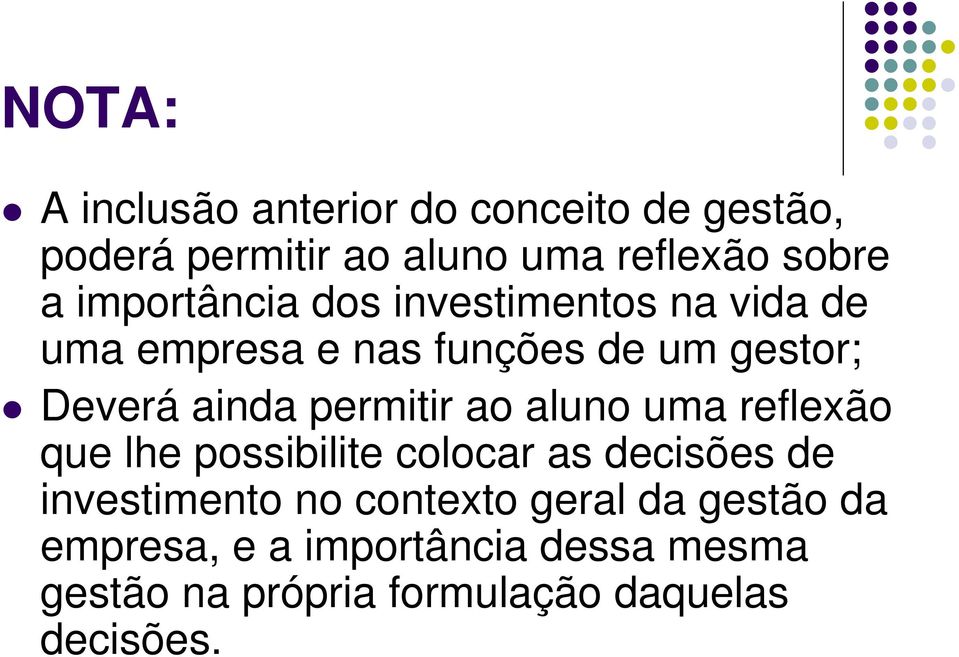 permitir ao aluno uma reflexão que lhe possibilite colocar as decisões de investimento no