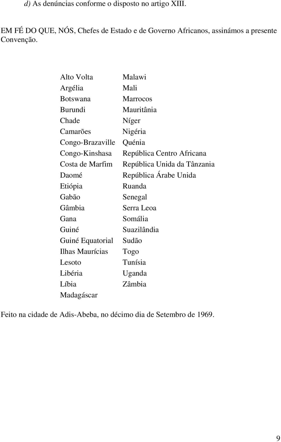 Africana Costa de Marfim República Unida da Tânzania Daomé República Árabe Unida Etiópia Ruanda Gabão Senegal Gâmbia Serra Leoa Gana Somália Guiné