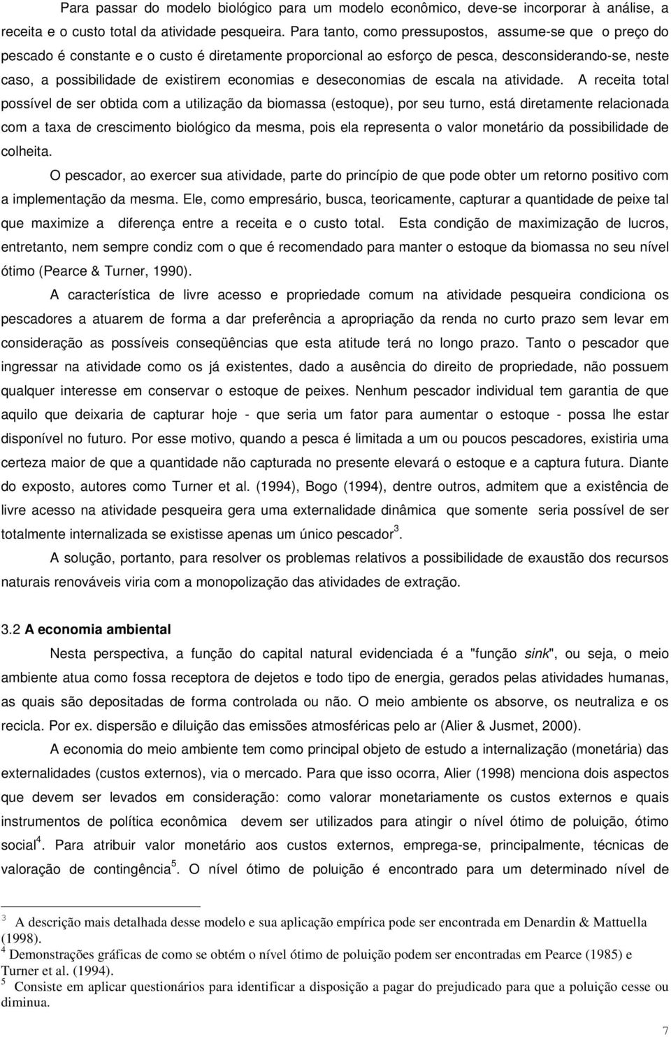 economias e deseconomias de escala na atividade.