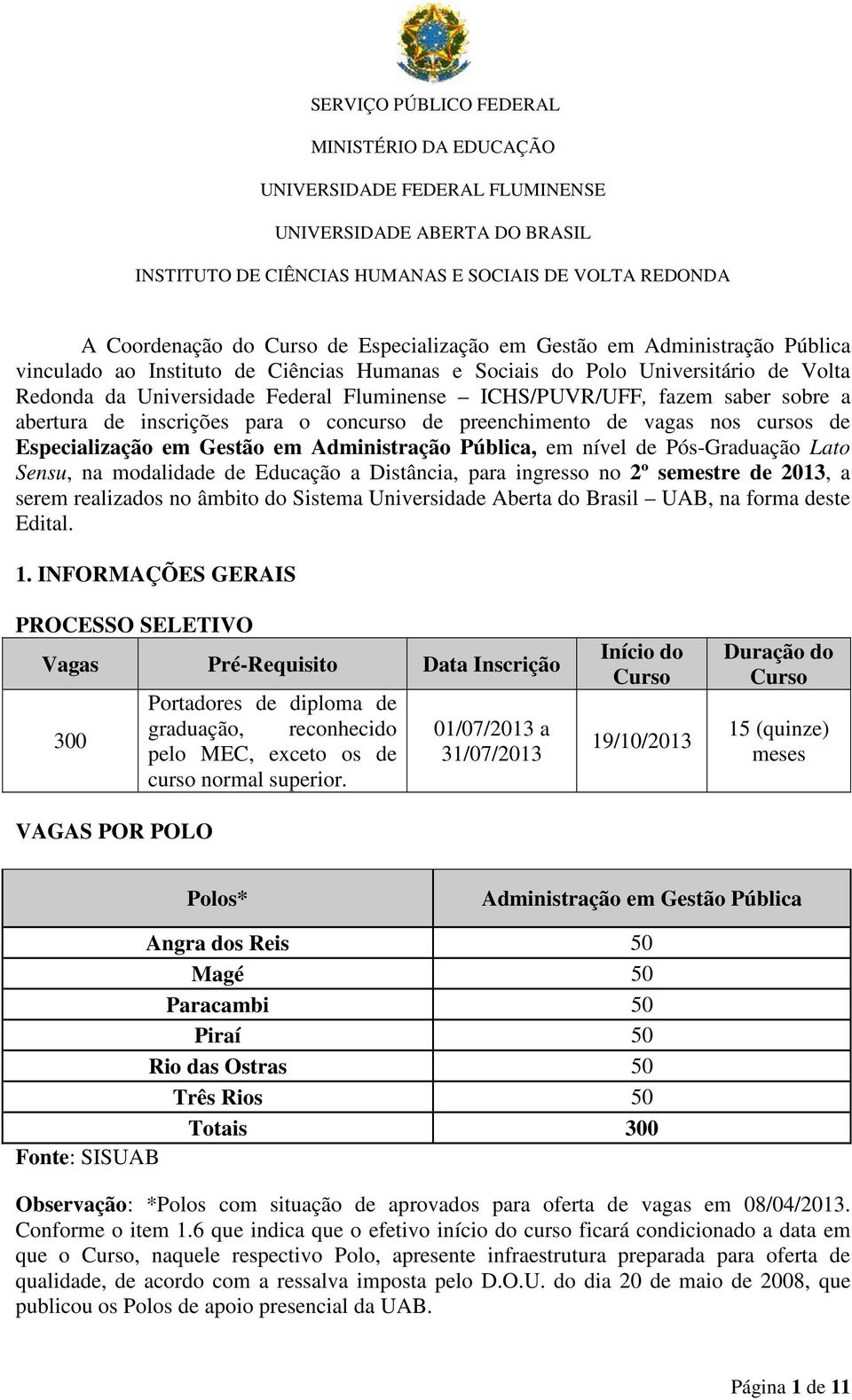 saber sobre a abertura de inscrições para o concurso de preenchimento de vagas nos cursos de Especialização em Gestão em Administração Pública, em nível de Pós-Graduação Lato Sensu, na modalidade de