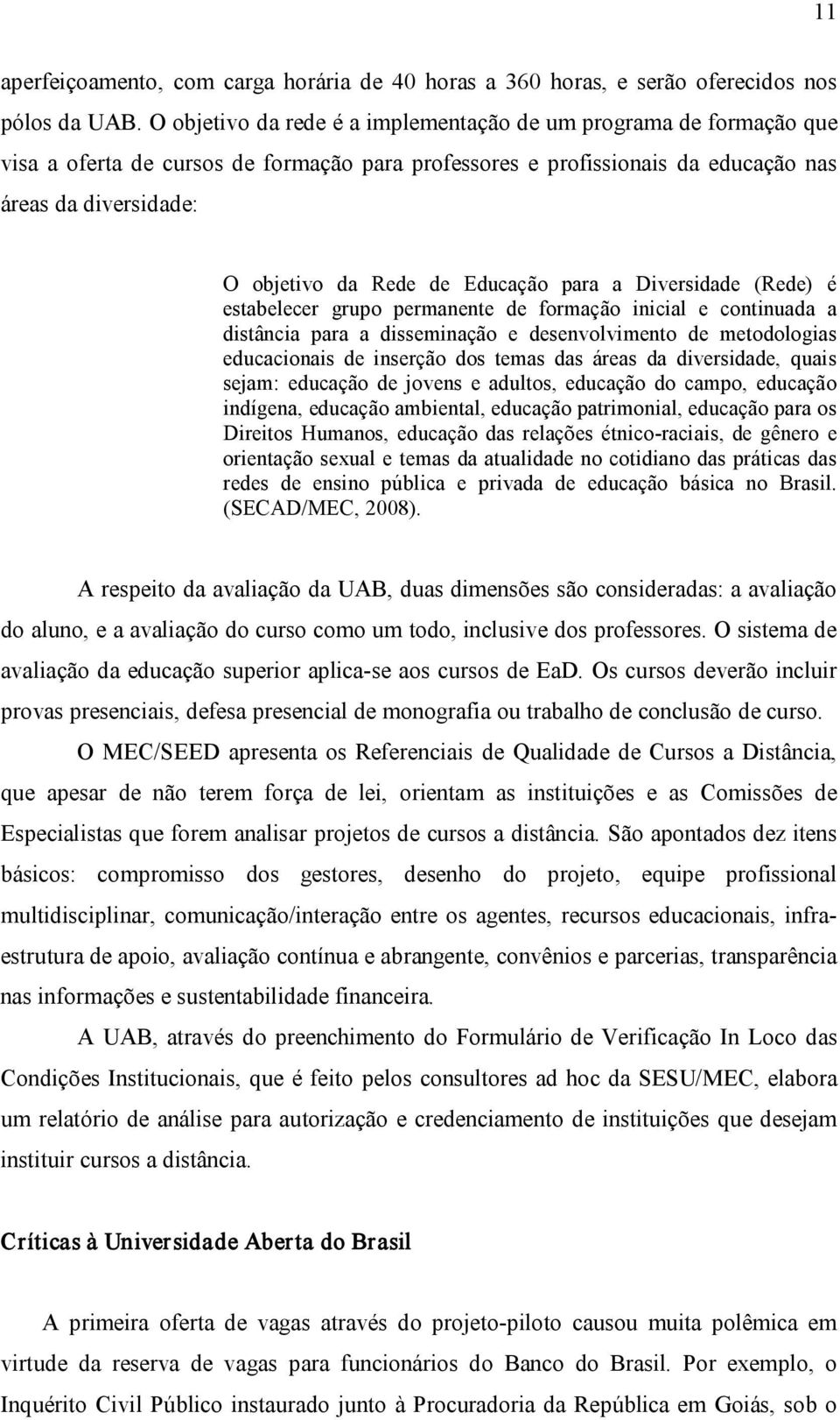 Educação para a Diversidade (Rede) é estabelecer grupo permanente de formação inicial e continuada a distância para a disseminação e desenvolvimento de metodologias educacionais de inserção dos temas