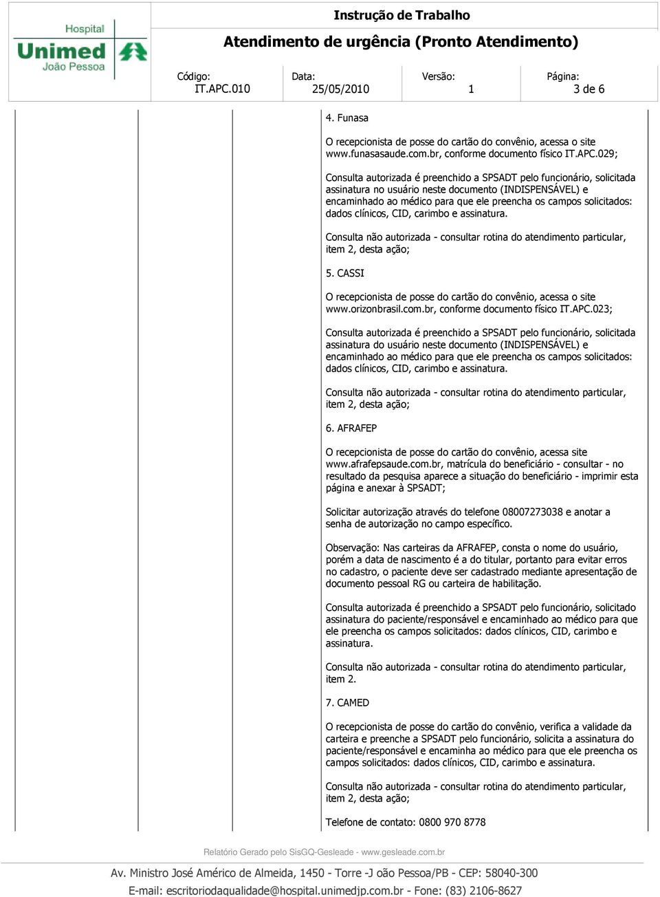 dados clínicos, CID, carimbo e assinatura. 5. CASSI O recepcionista de posse do cartão do convênio, acessa o site www.orizonbrasil.com.br, conforme documento físico IT.APC.