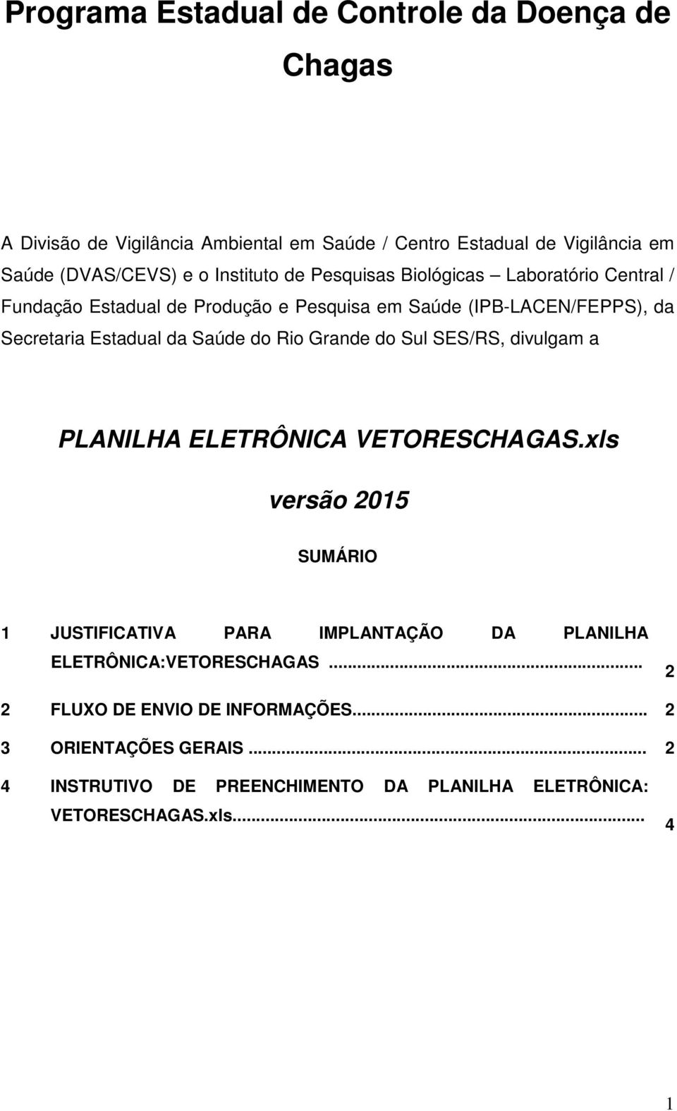 Saúde do Rio Grande do Sul SES/RS, divulgam a PLANILHA ELETRÔNICA VETORESCHAGAS.