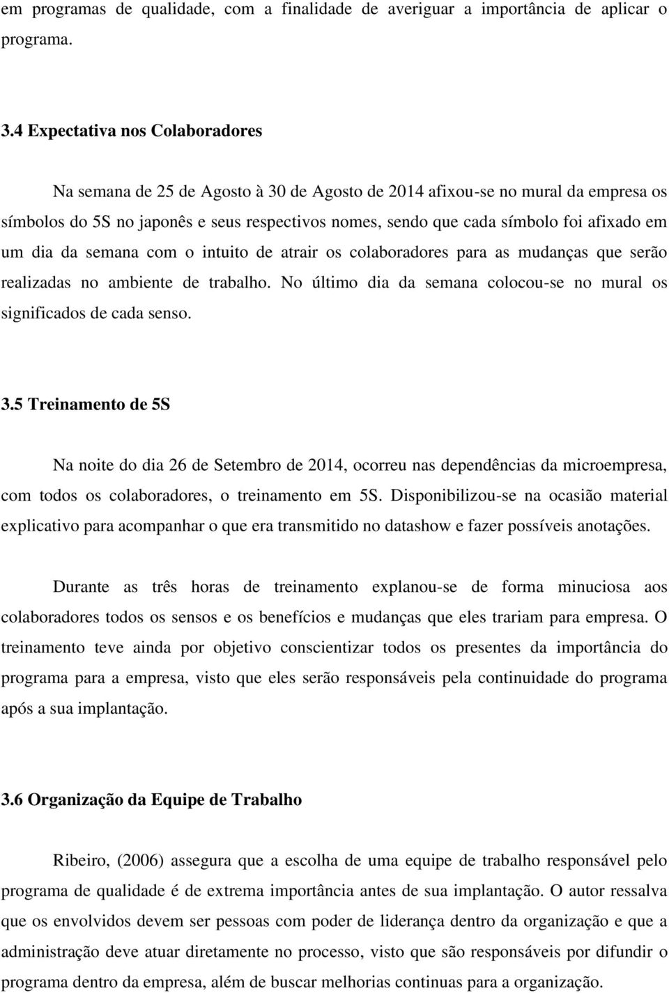 afixado em um dia da semana com o intuito de atrair os colaboradores para as mudanças que serão realizadas no ambiente de trabalho.