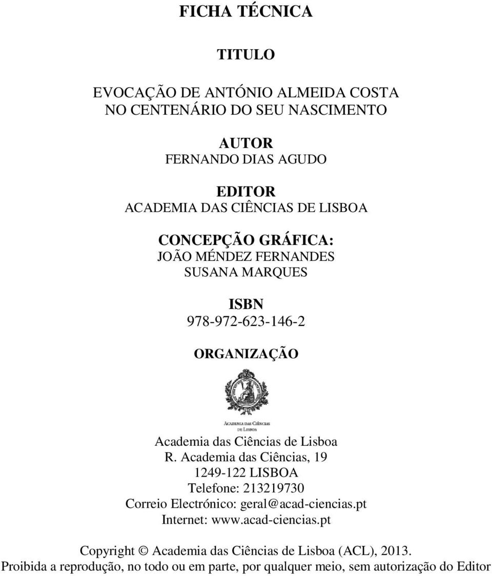 Academia das Ciências, 19 1249-122 LISBOA Telefone: 213219730 Correio Electrónico: geral@acad-ciencias.pt Internet: www.