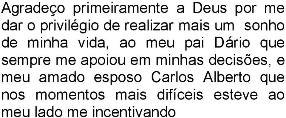 sempre me apoiou em minhas decisões, e meu amado esposo Carlos