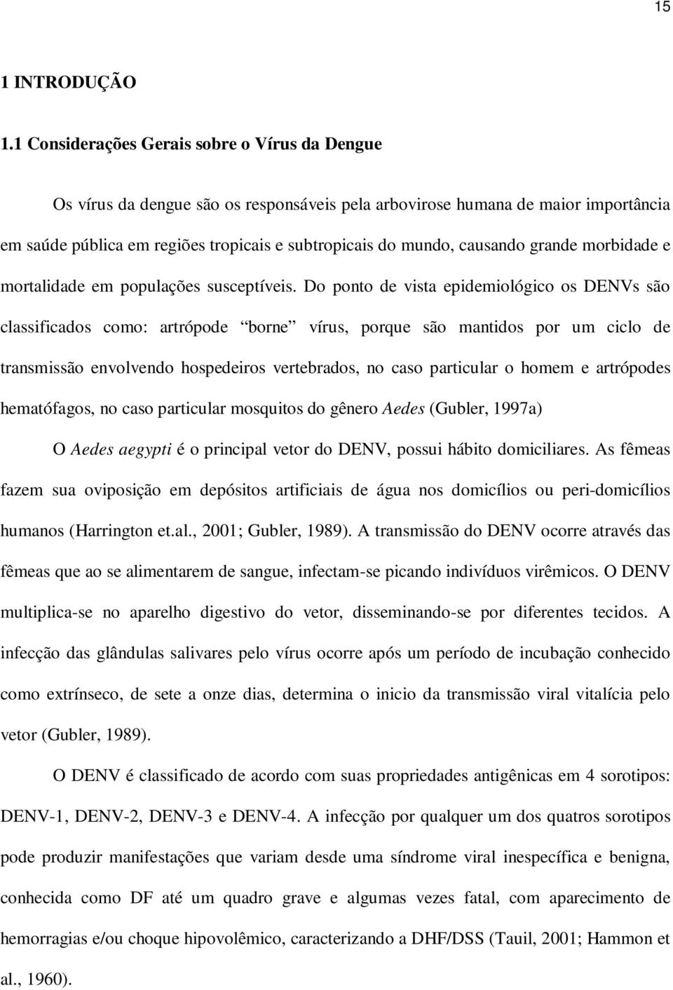 causando grande morbidade e mortalidade em populações susceptíveis.