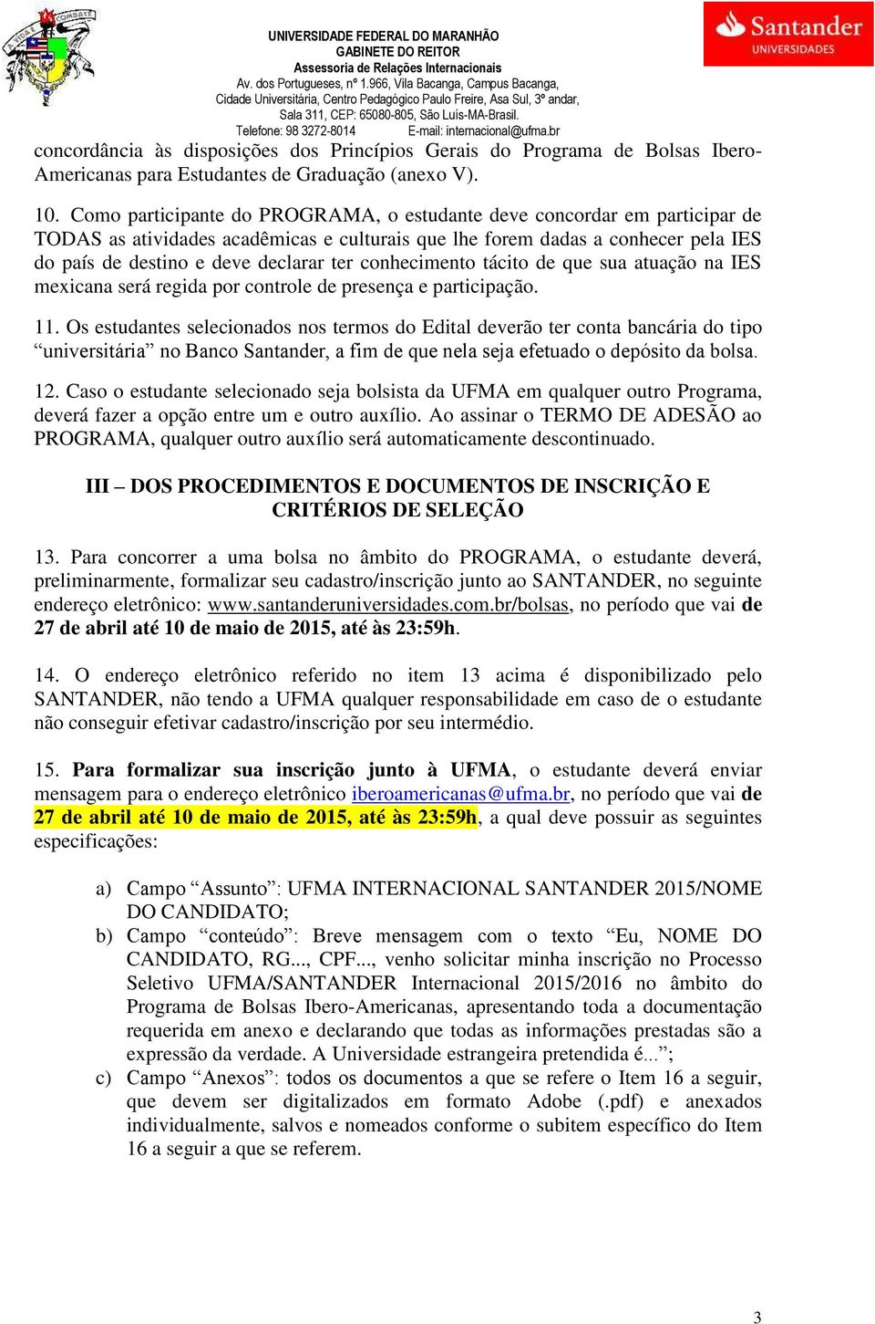 conhecimento tácito de que sua atuação na IES mexicana será regida por controle de presença e participação. 11.