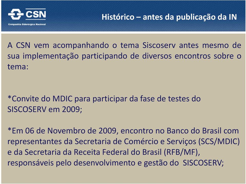 2009; *Em 06 de Novembro de 2009, encontro no Banco do Brasil com representantes da Secretaria de Comércio e