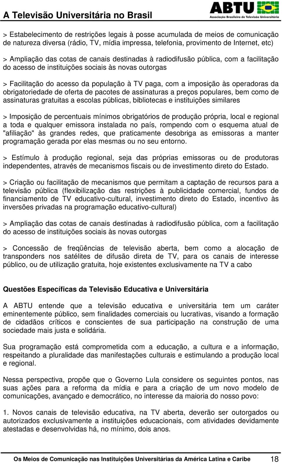 obrigatoriedade de oferta de pacotes de assinaturas a preços populares, bem como de assinaturas gratuitas a escolas públicas, bibliotecas e instituições similares > Imposição de percentuais mínimos