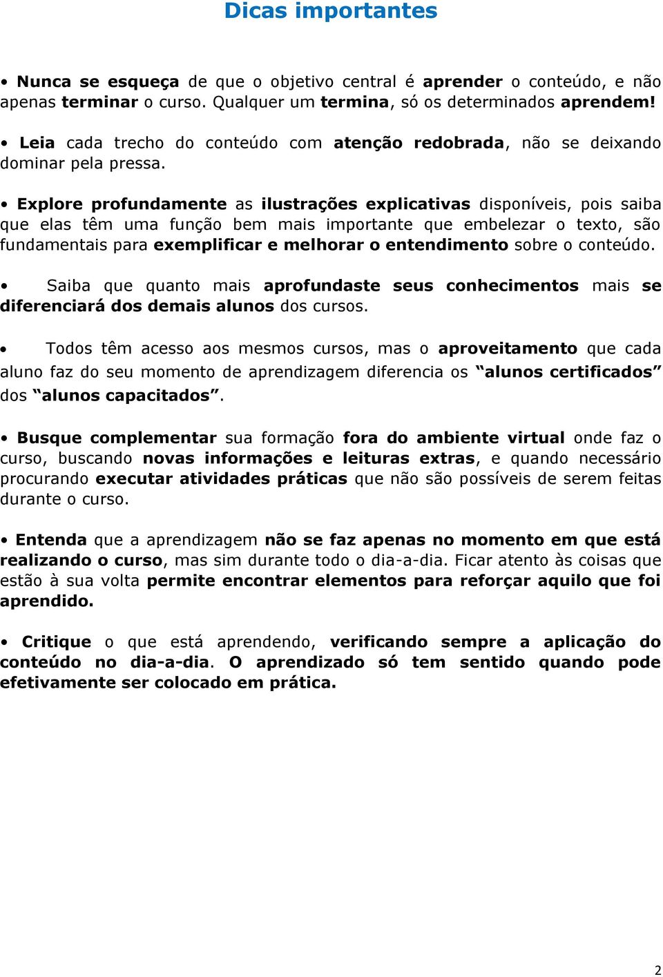 Explore profundamente as ilustrações explicativas disponíveis, pois saiba que elas têm uma função bem mais importante que embelezar o texto, são fundamentais para exemplificar e melhorar o