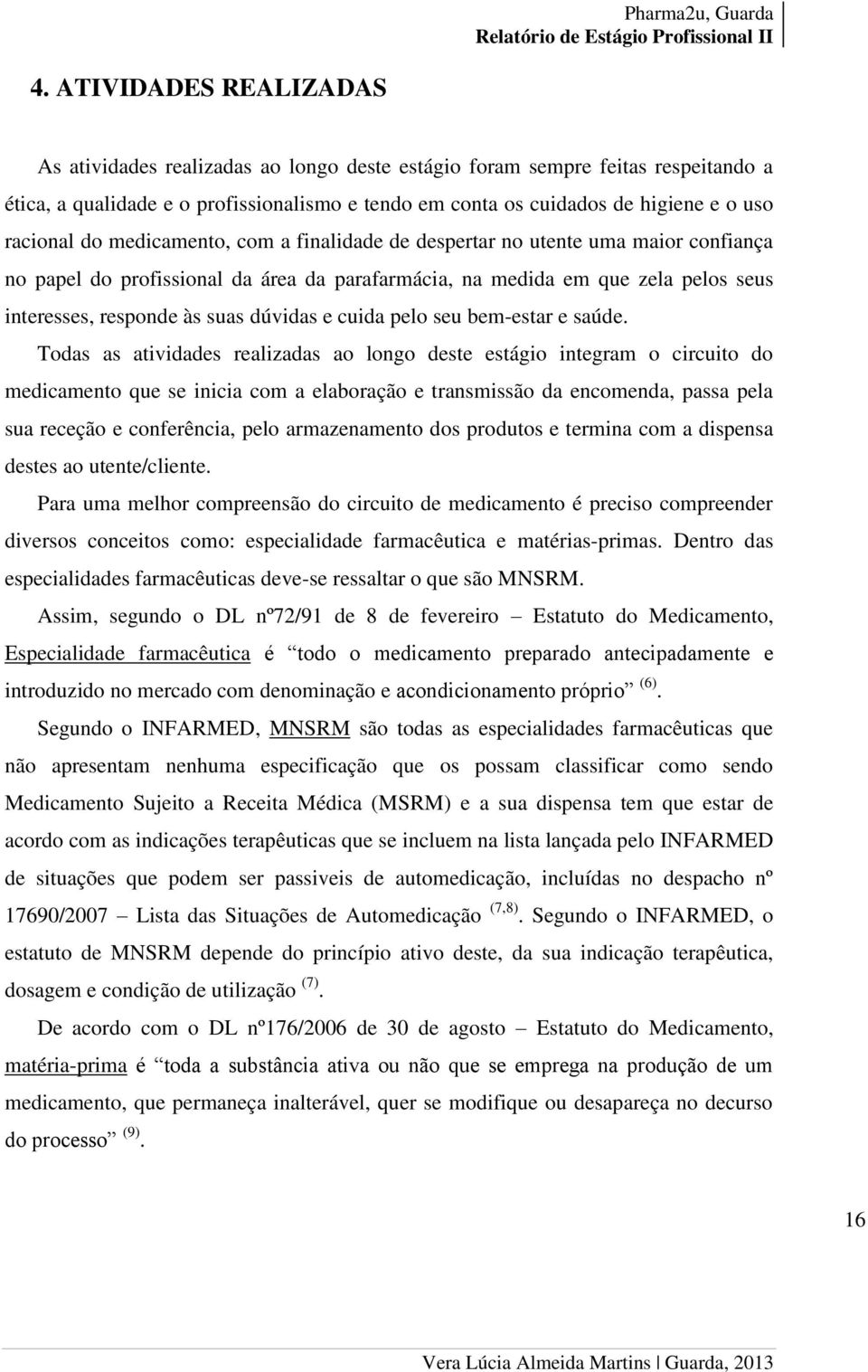 dúvidas e cuida pelo seu bem-estar e saúde.