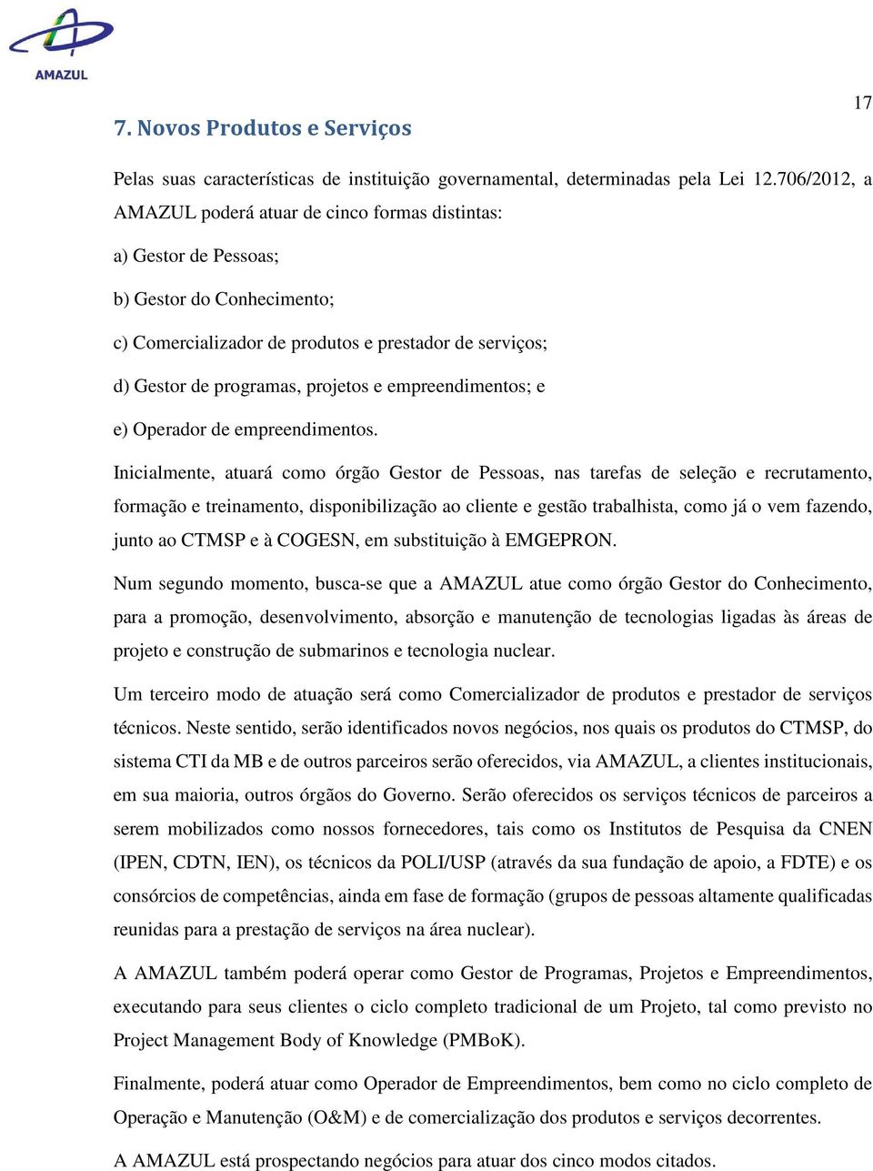 empreendimentos; e e) Operador de empreendimentos.