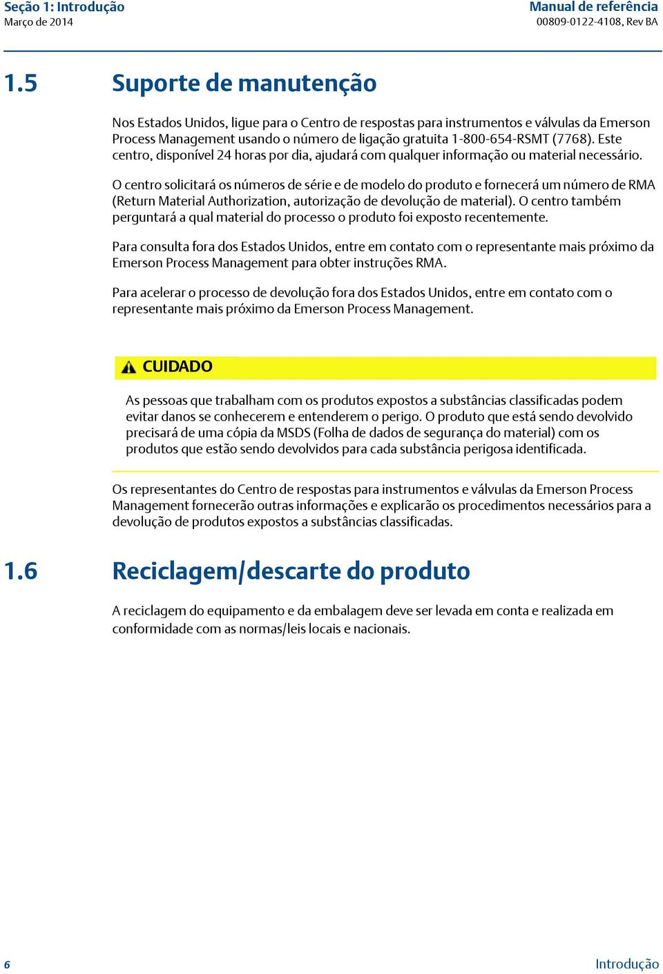 Este centro, disponível 24 horas por dia, ajudará com qualquer informação ou material necessário.