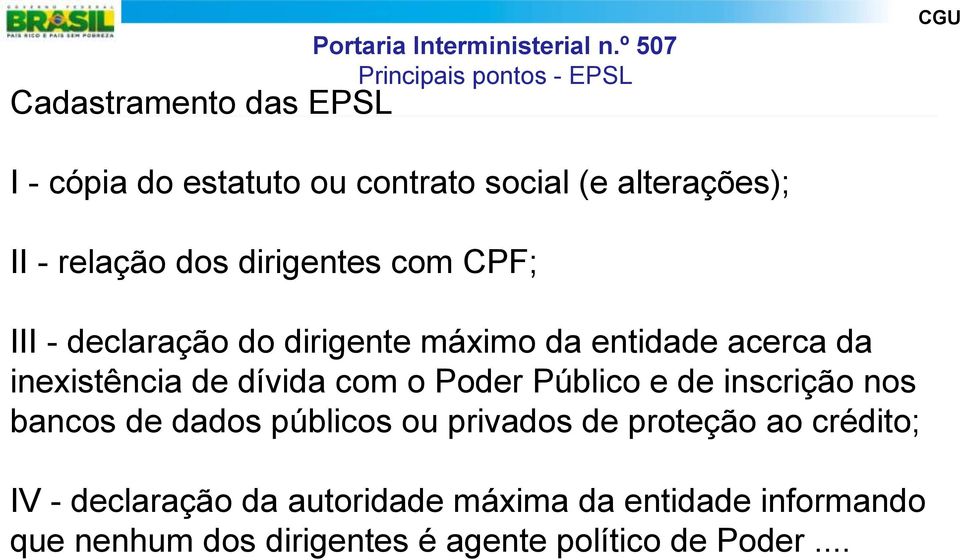 declaração do dirigente máximo da entidade acerca da inexistência de dívida com o Poder Público e de inscrição