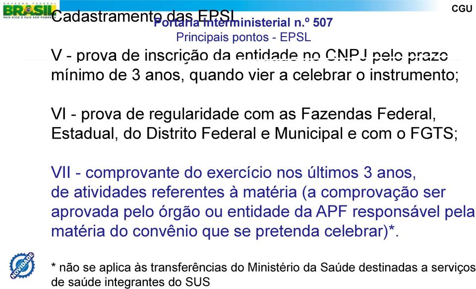 as Fazendas Federal, Estadual, do Distrito Federal e Municipal e com o FGTS; VII - comprovante do exercício nos últimos 3 anos, de atividades