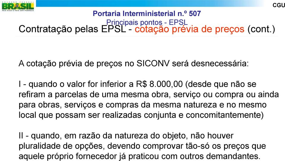 000,00 (desde que não se refiram a parcelas de uma mesma obra, serviço ou compra ou ainda para obras, serviços e compras da mesma