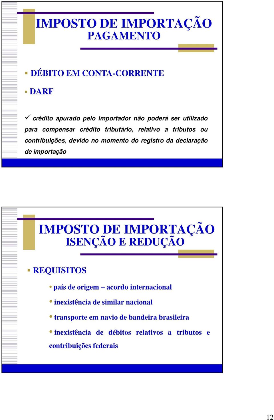 importação IMPOSTO DE IMPORTAÇÃO ISENÇÃO E REDUÇÃO REQUISITOS país de origem acordo internacional inexistência de similar