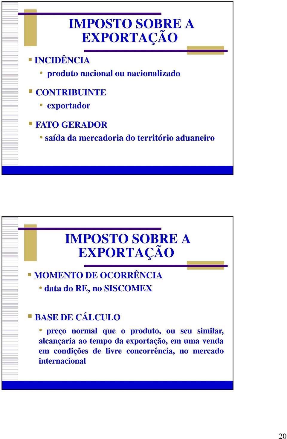 OCORRÊNCIA data do RE, no SISCOMEX BASE DE CÁLCULO preço normal que o produto, ou seu similar,