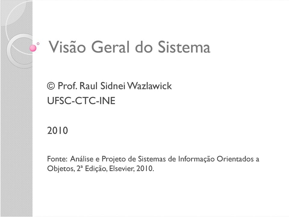 Fonte: Análise e Projeto de Sistemas de