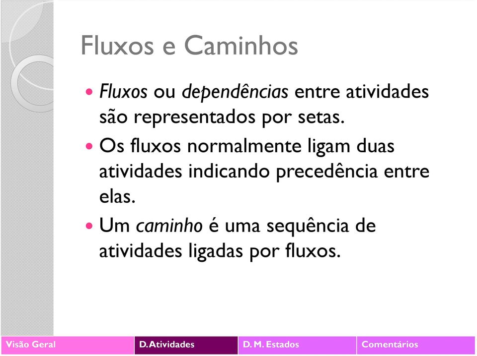 Os fluxos normalmente ligam duas atividades indicando