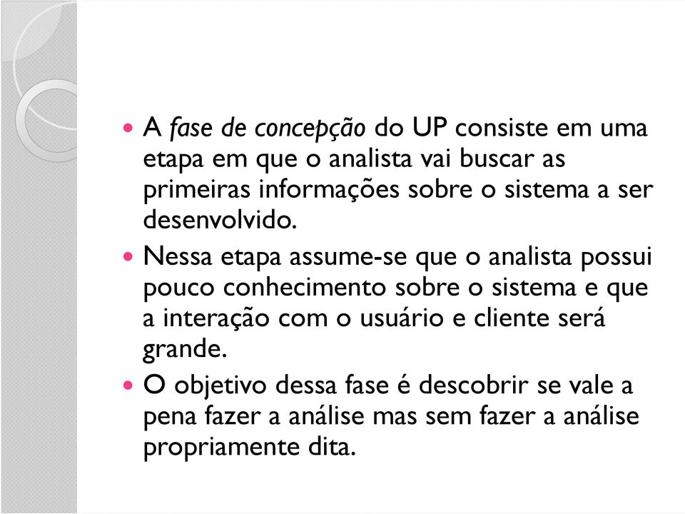 Nessa etapa assume-se que o analista possui pouco conhecimento sobre o sistema e que a