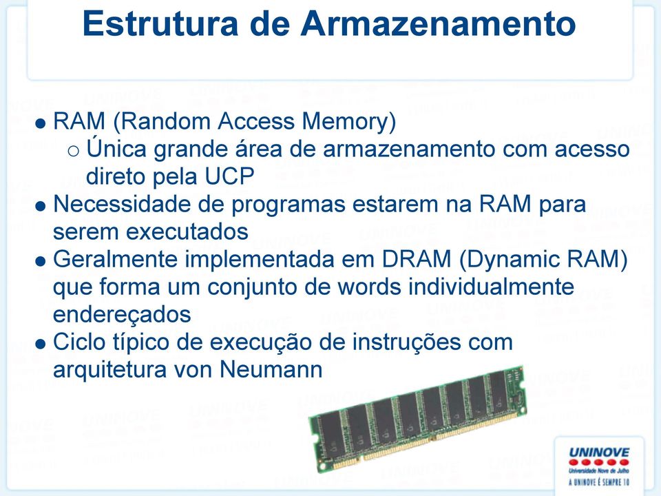 serem executados Geralmente implementada em DRAM (Dynamic RAM) que forma um conjunto de